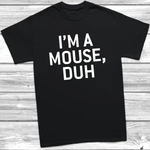 I'm A Mouse Duh T-Shirt
