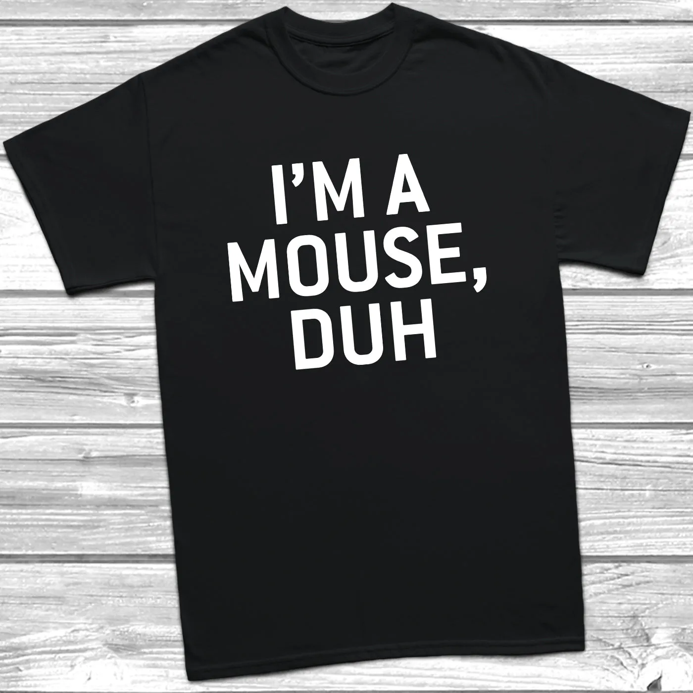 I'm A Mouse Duh T-Shirt
