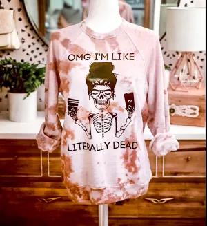 OMG IM LITERALLY DEAD SWEATSHIRT