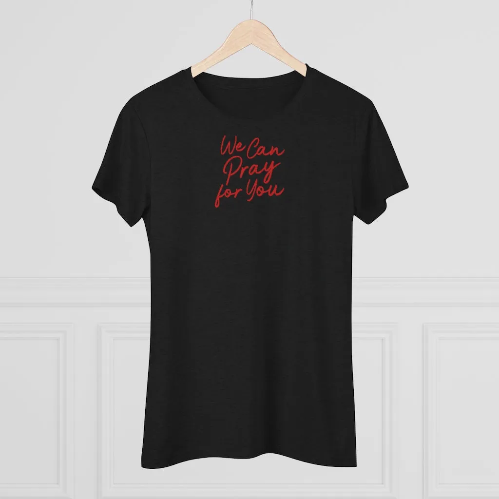 We Can Pray for You Women's Triblend Tee