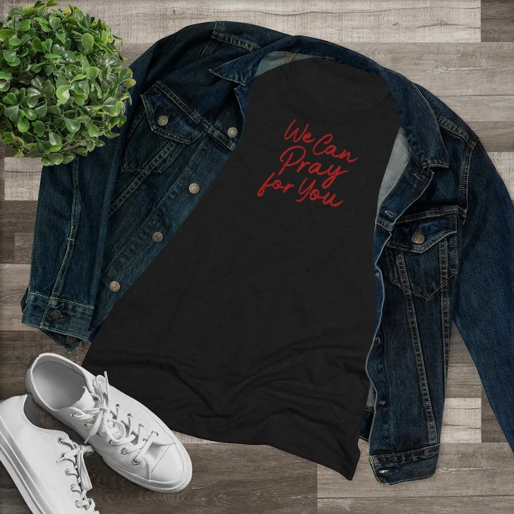 We Can Pray for You Women's Triblend Tee