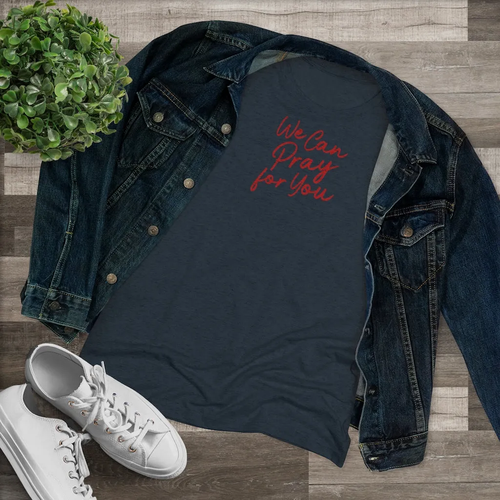 We Can Pray for You Women's Triblend Tee