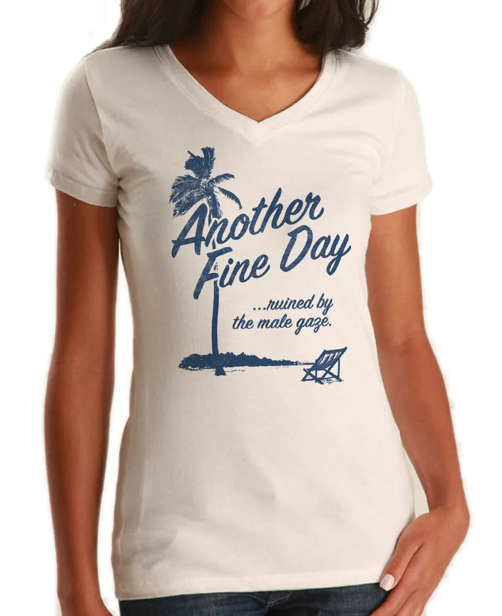 Women's Another Fine Day Ruined by the Male Gaze Vneck T-Shirt