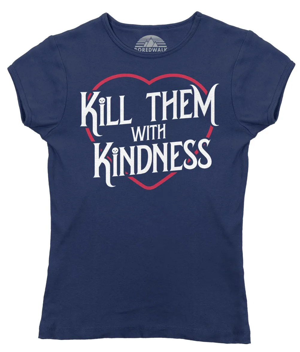 Women's Kill Them With Kindness T-Shirt