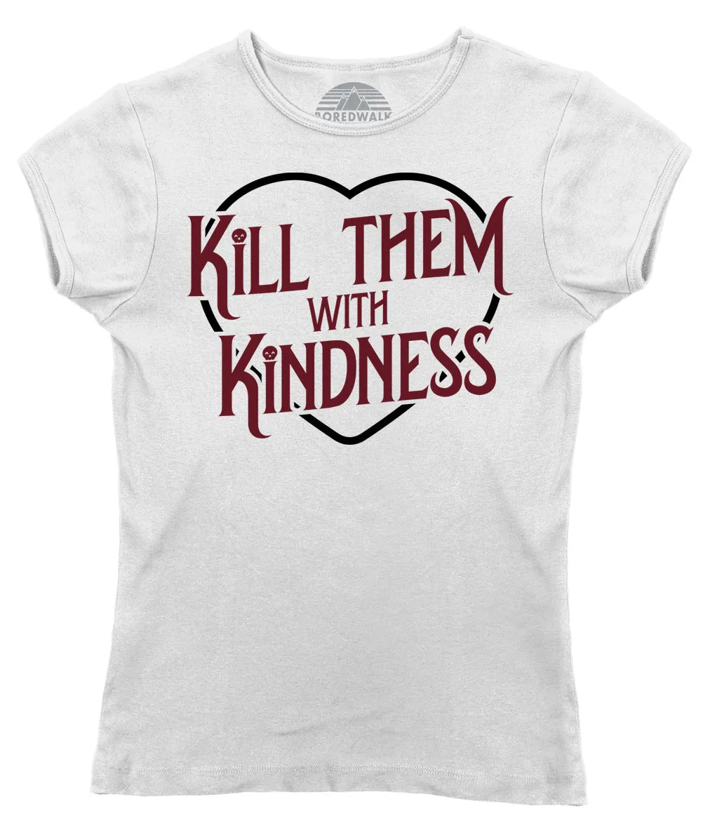 Women's Kill Them With Kindness T-Shirt