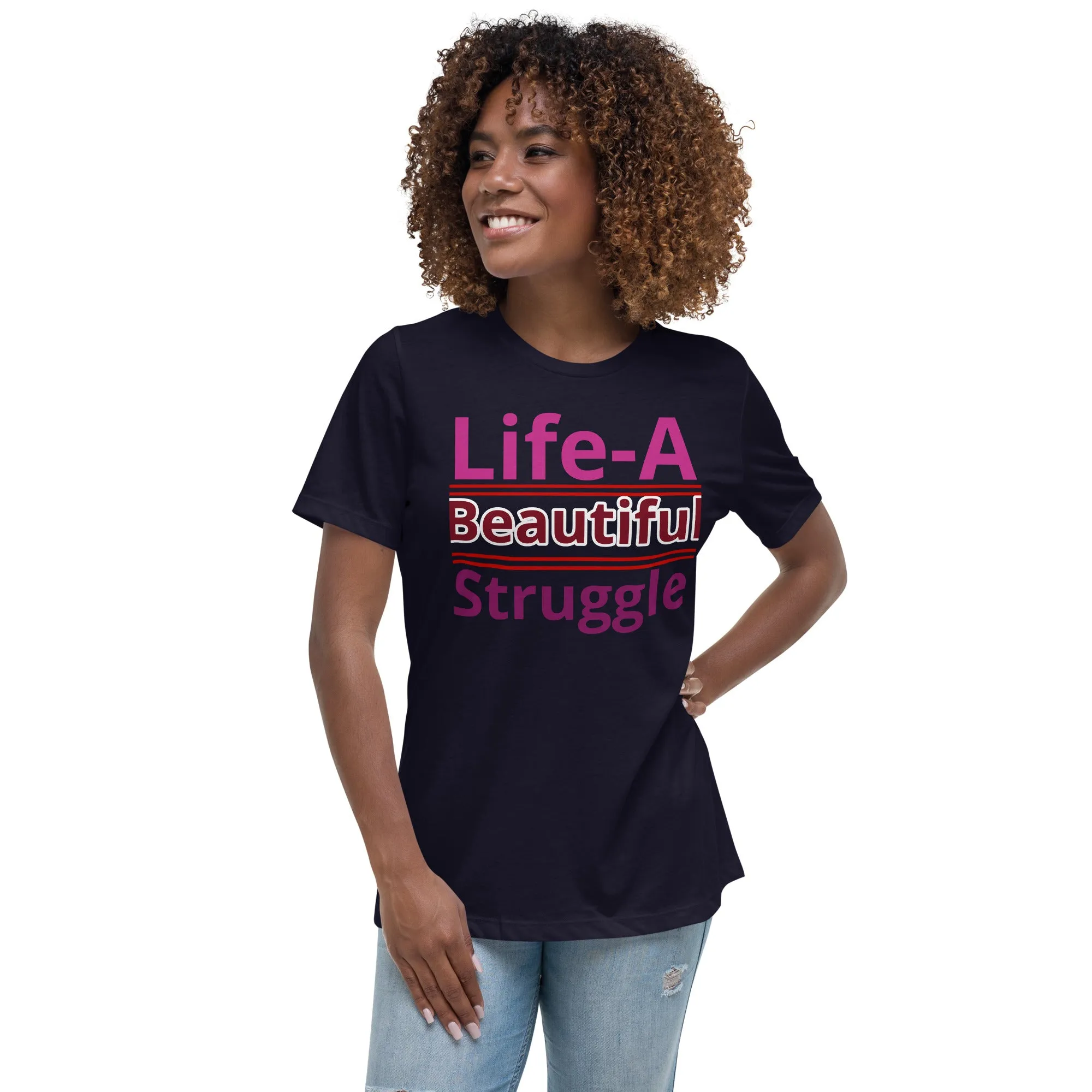 Women's Relaxed T-Shirt, Life is a Beautiful Struggle T Shirt. women, T shirt