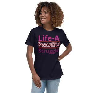 Women's Relaxed T-Shirt, Life is a Beautiful Struggle T Shirt. women, T shirt