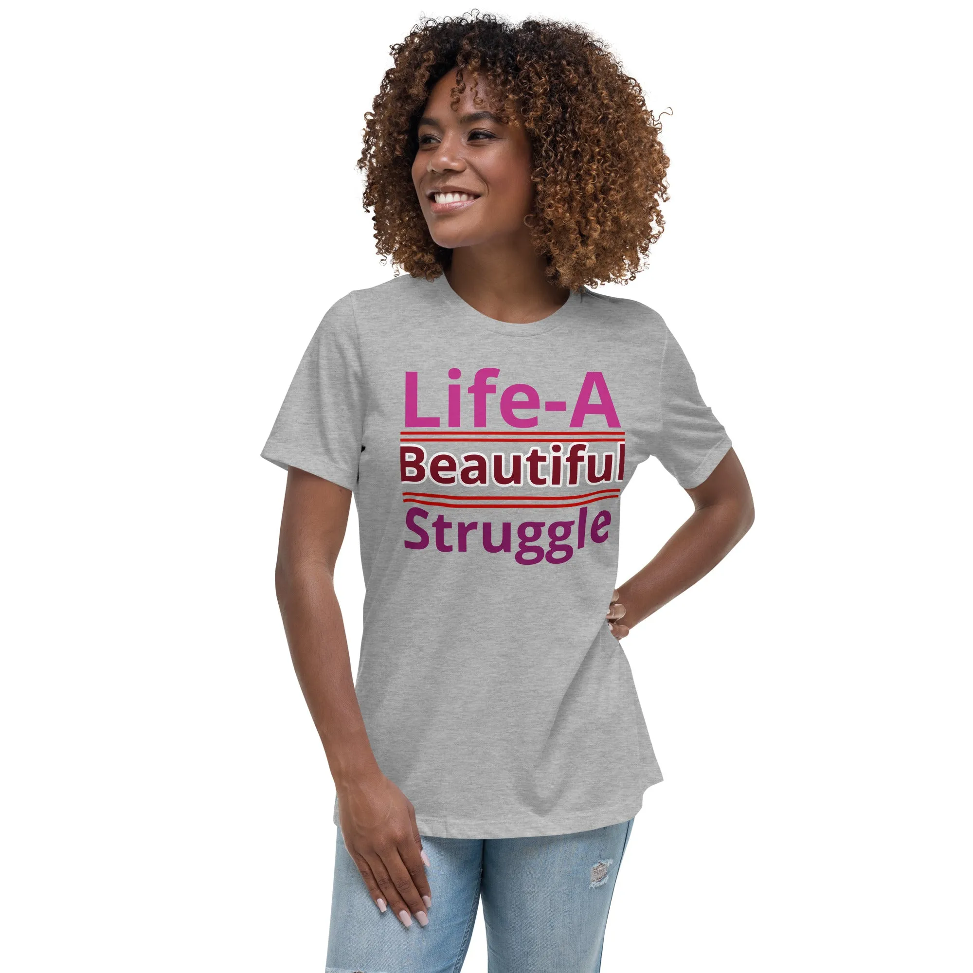 Women's Relaxed T-Shirt, Life is a Beautiful Struggle T Shirt. women, T shirt