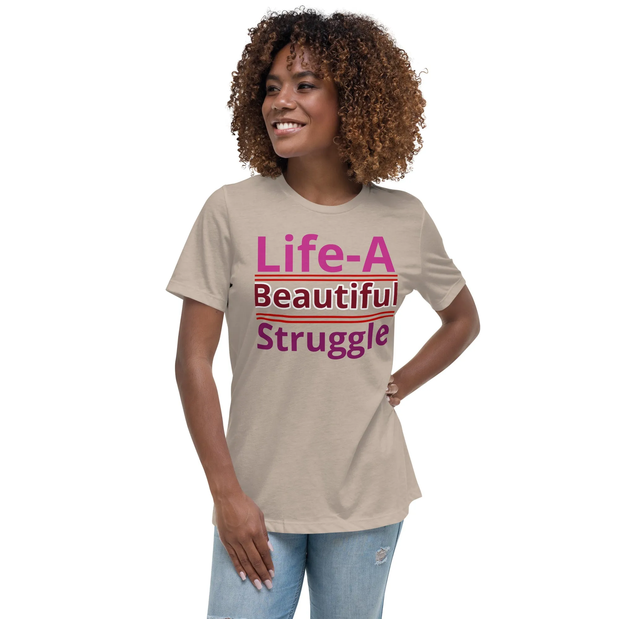 Women's Relaxed T-Shirt, Life is a Beautiful Struggle T Shirt. women, T shirt