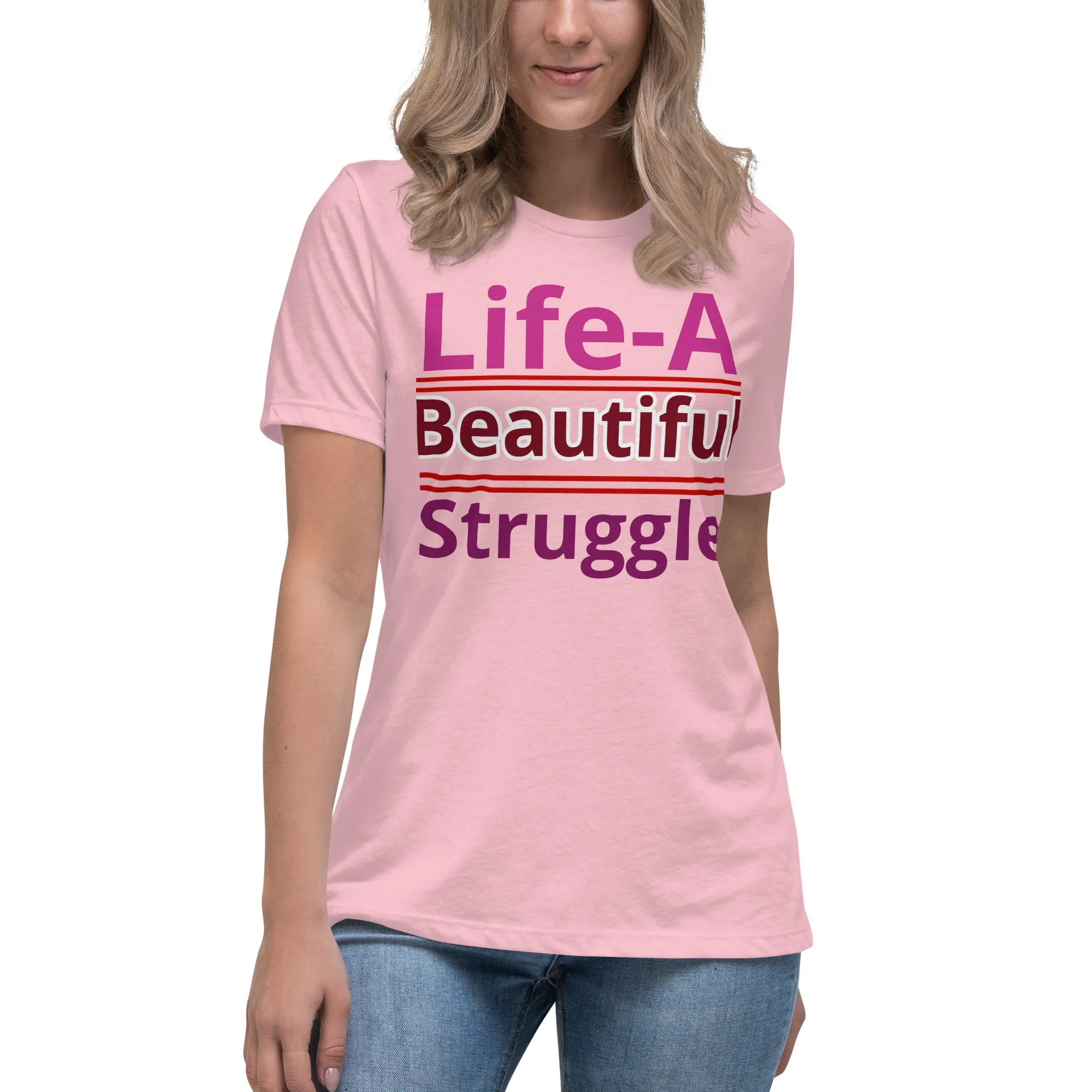 Women's Relaxed T-Shirt, Life is a Beautiful Struggle T Shirt. women, T shirt