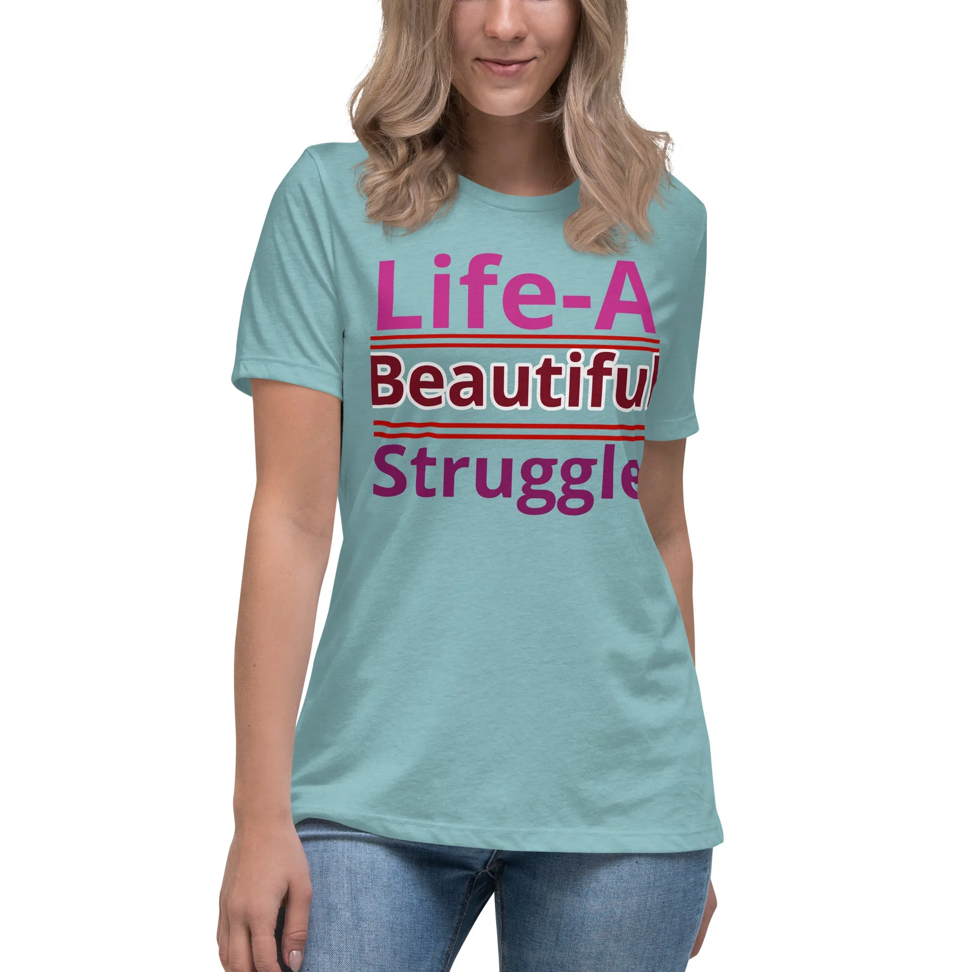 Women's Relaxed T-Shirt, Life is a Beautiful Struggle T Shirt. women, T shirt