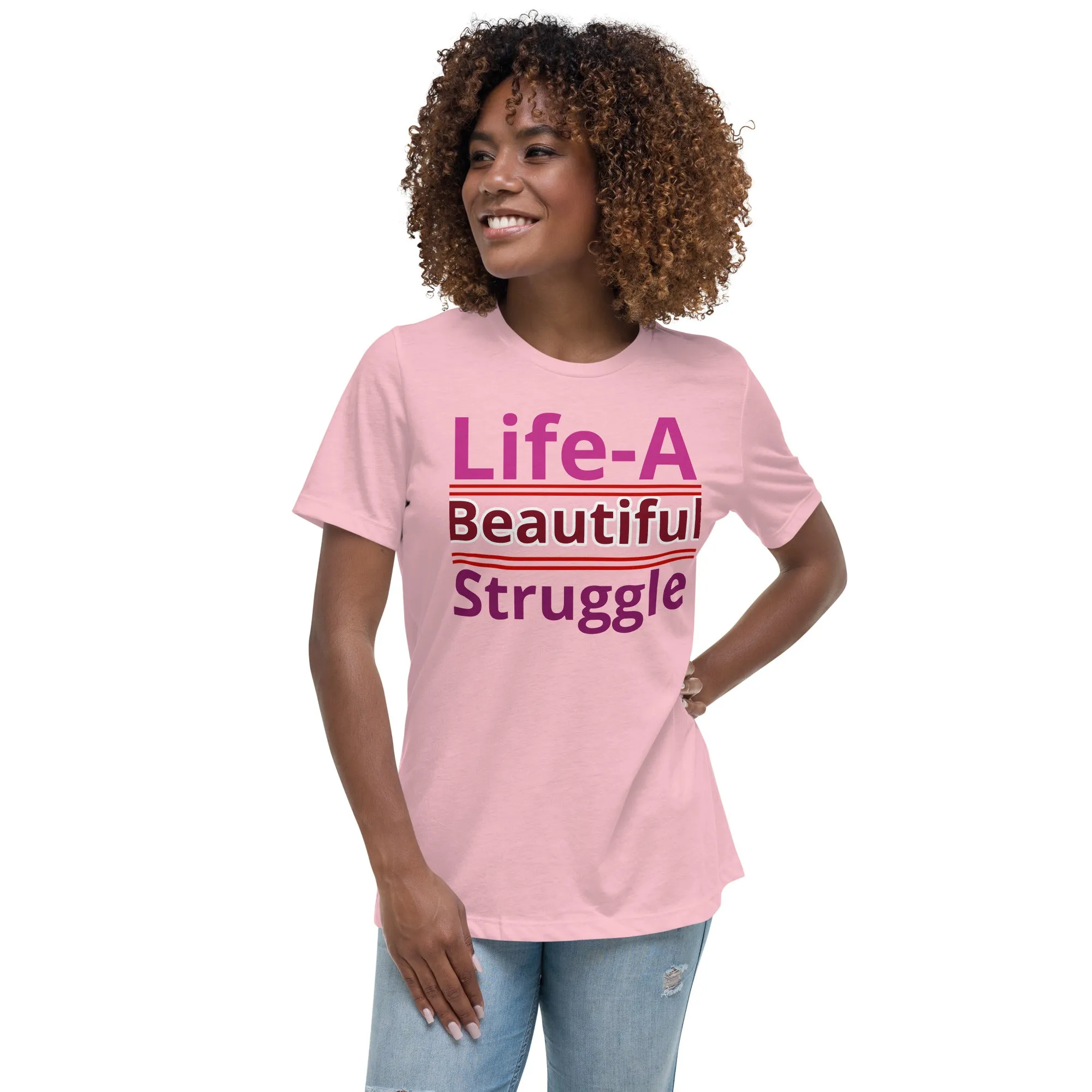 Women's Relaxed T-Shirt, Life is a Beautiful Struggle T Shirt. women, T shirt