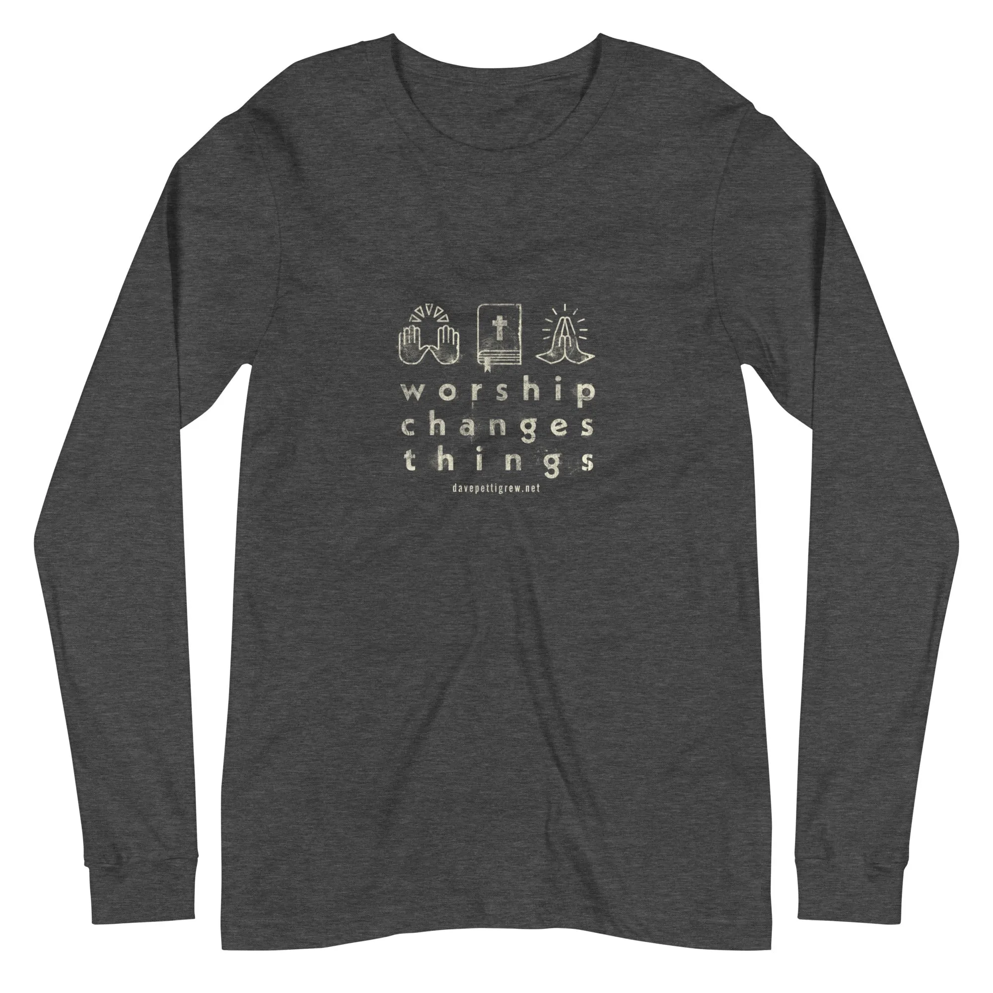 Worship Changes Things Unisex Long Sleeve Tee