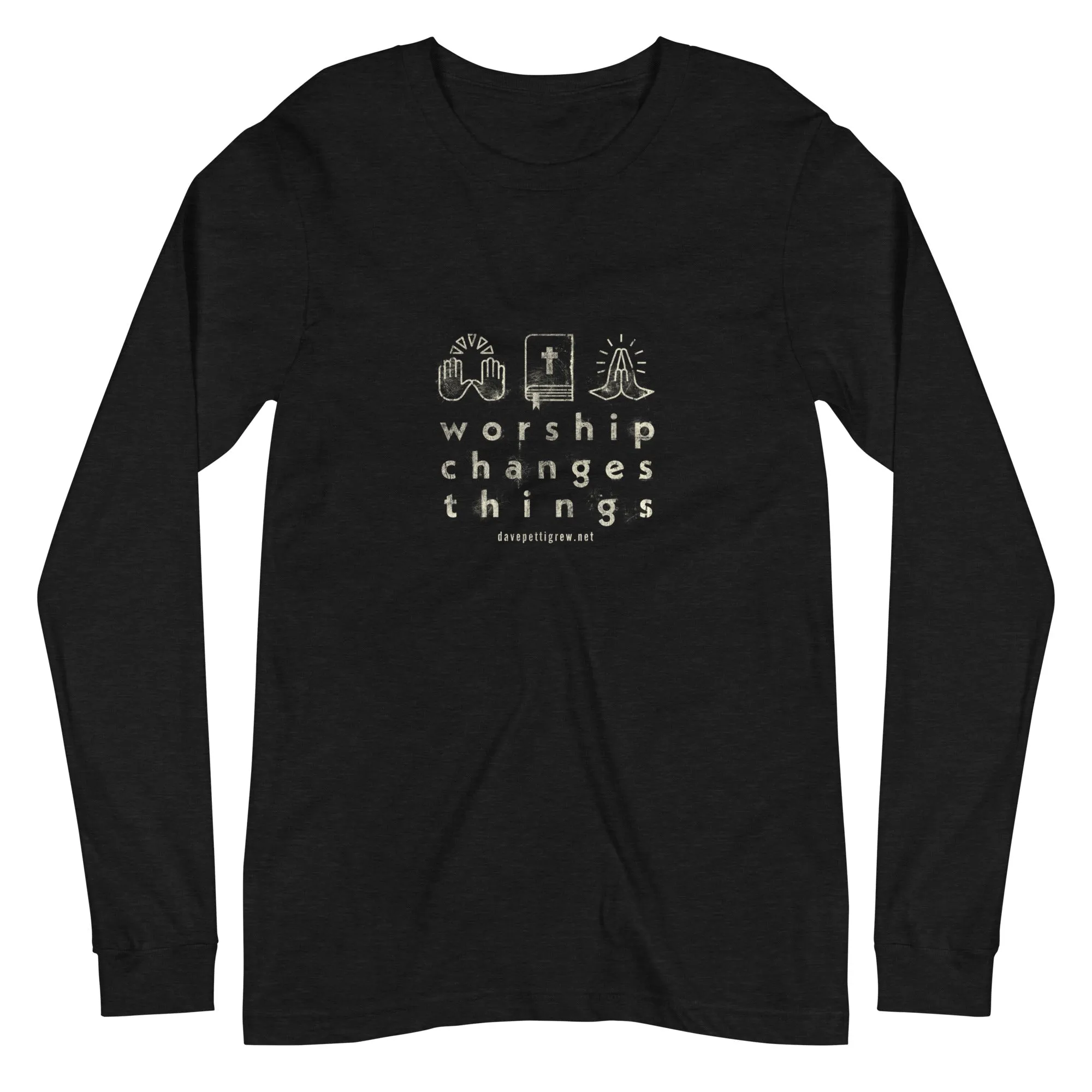 Worship Changes Things Unisex Long Sleeve Tee