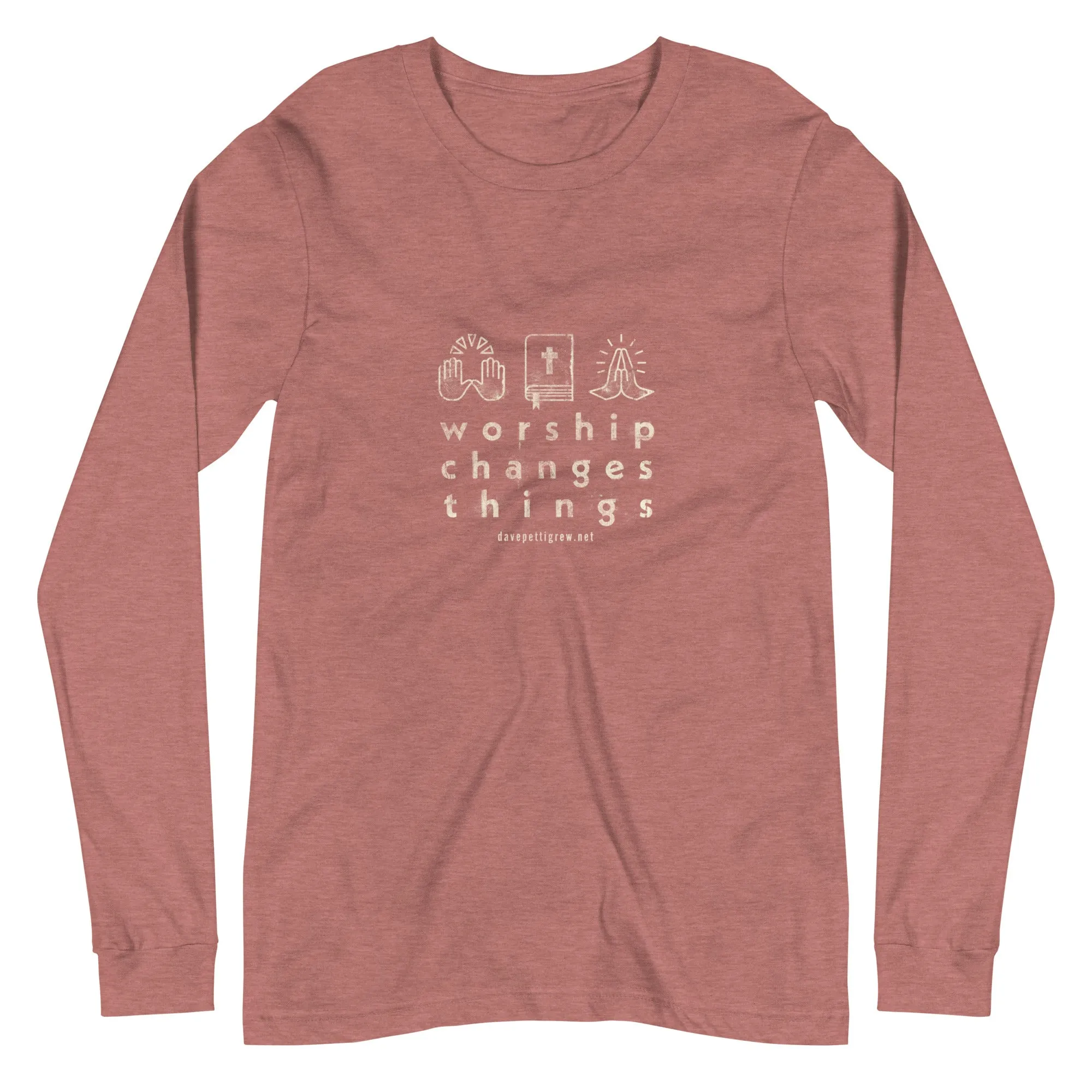 Worship Changes Things Unisex Long Sleeve Tee