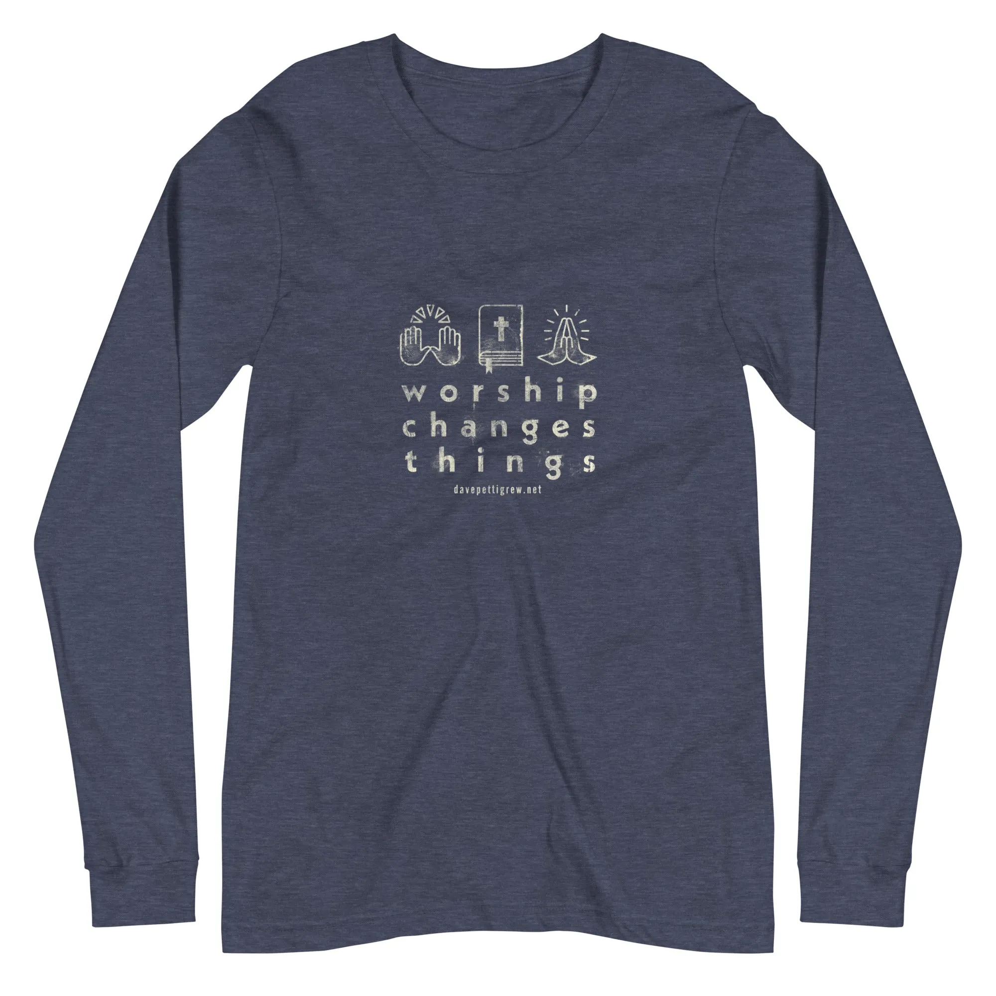 Worship Changes Things Unisex Long Sleeve Tee